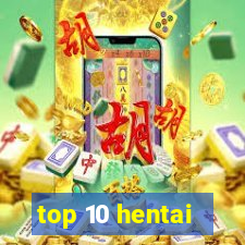 top 10 hentai